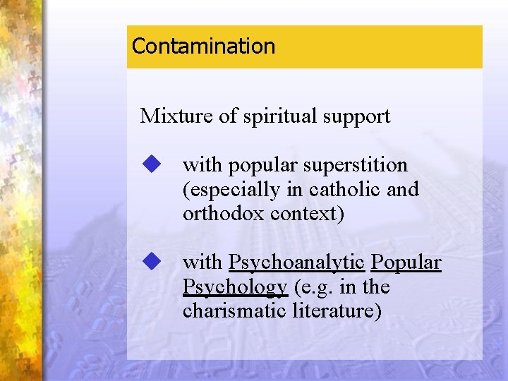 Contamination Mixture of spiritual support u with popular superstition (especially in catholic and orthodox