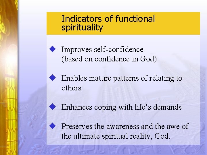 Indicators of functional spirituality u Improves self-confidence (based on confidence in God) u Enables
