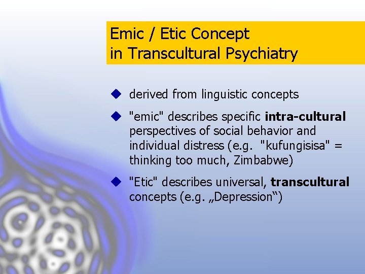 Emic / Etic Concept in Transcultural Psychiatry u derived from linguistic concepts u "emic"