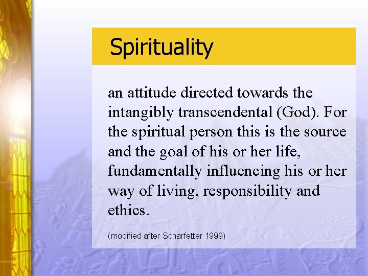 Spirituality an attitude directed towards the intangibly transcendental (God). For the spiritual person this