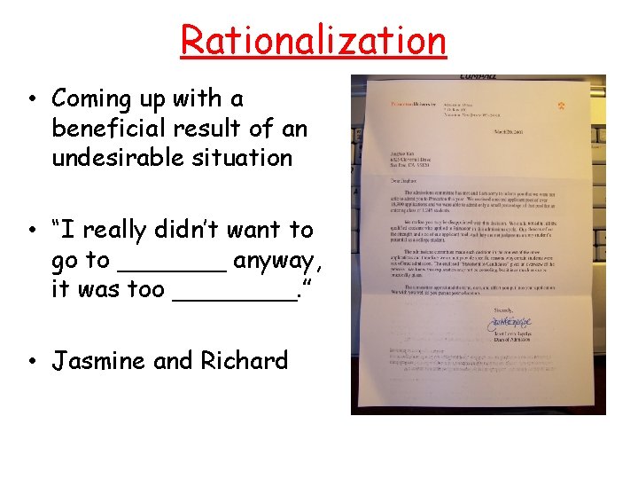 Rationalization • Coming up with a beneficial result of an undesirable situation • “I