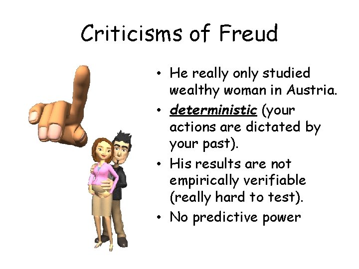 Criticisms of Freud • He really only studied wealthy woman in Austria. • deterministic