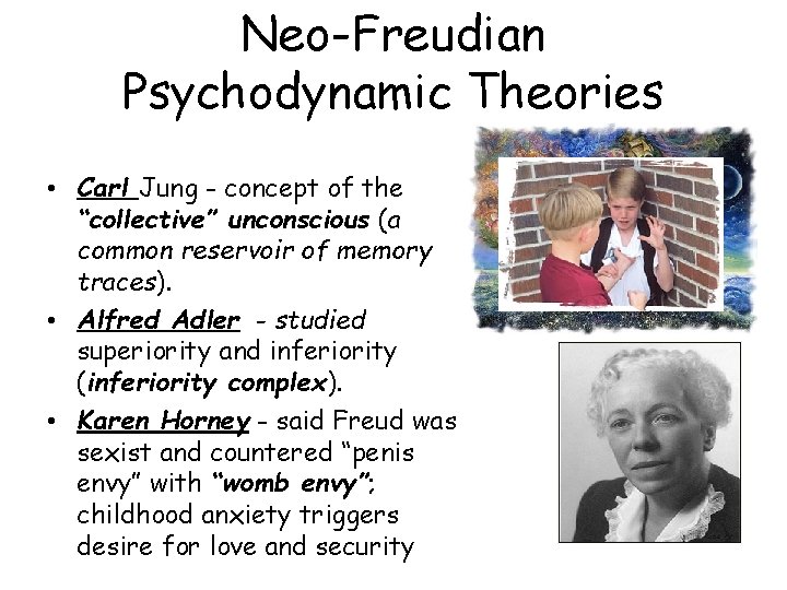 Neo-Freudian Psychodynamic Theories • Carl Jung - concept of the “collective” unconscious (a common