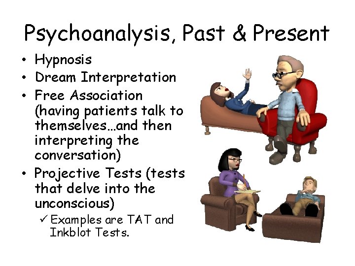 Psychoanalysis, Past & Present • Hypnosis • Dream Interpretation • Free Association (having patients