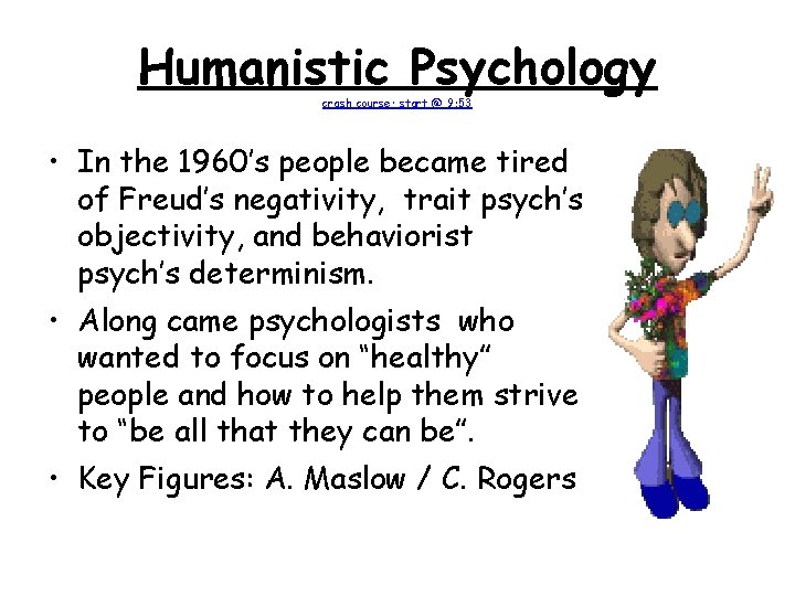 Humanistic Psychology crash course; start @ 9: 53 • In the 1960’s people became