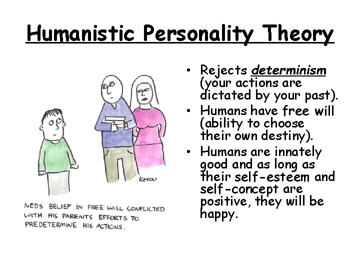 Humanistic Personality Theory • Rejects determinism (your actions are dictated by your past). •