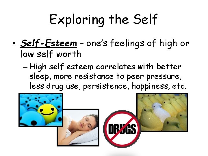 Exploring the Self • Self-Esteem – one’s feelings of high or low self worth