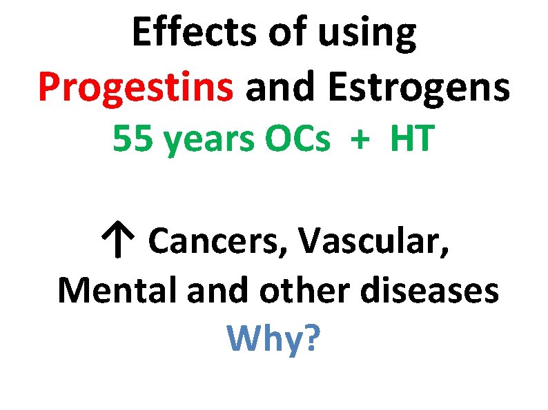 Effects of using Progestins and Estrogens 55 years OCs + HT ↑ Cancers, Vascular,
