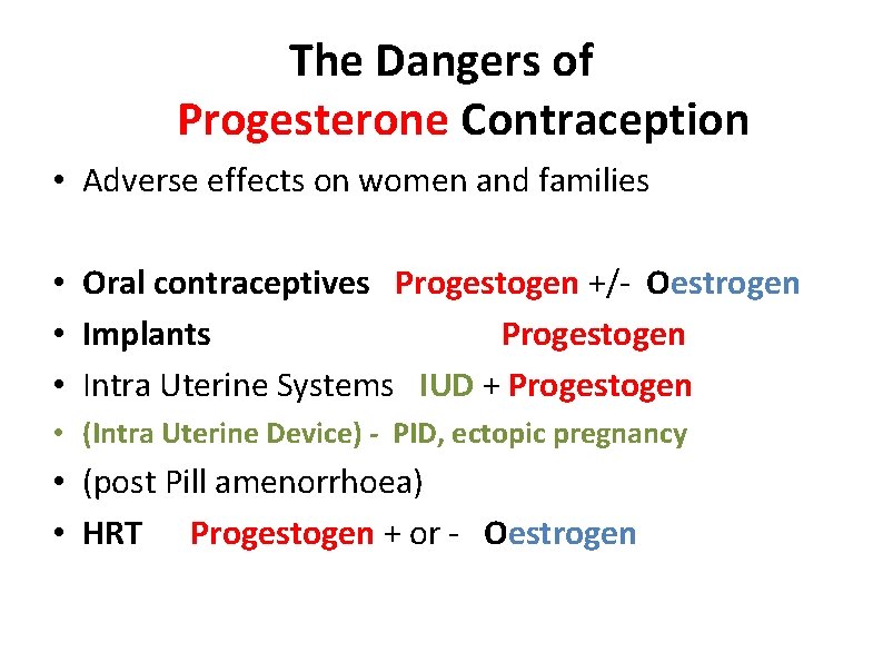 The Dangers of Progesterone Contraception • Adverse effects on women and families • Oral