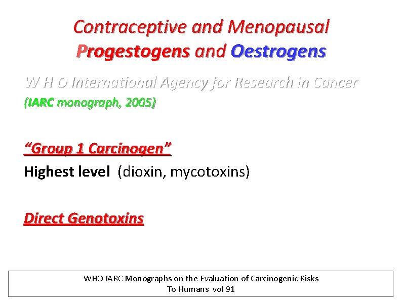 Contraceptive and Menopausal Progestogens and Oestrogens W H O International Agency for Research in