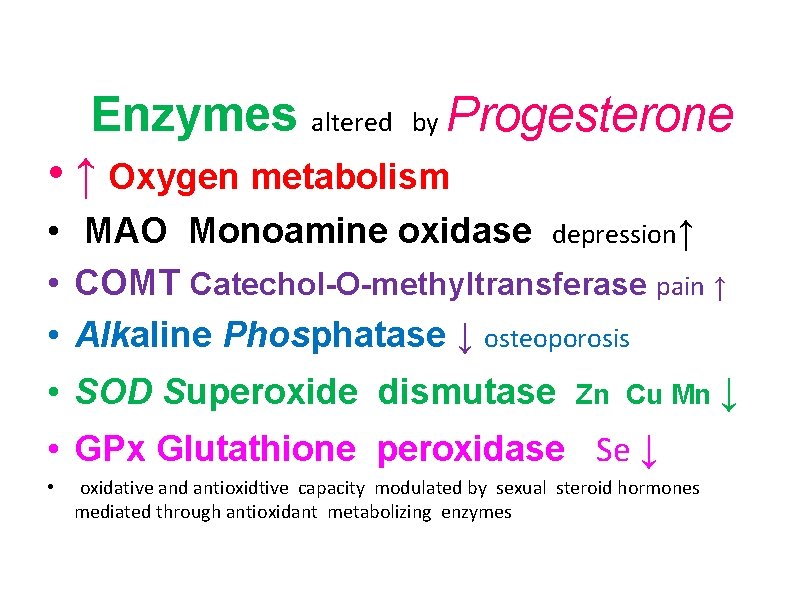 Enzymes altered by Progesterone • ↑ Oxygen metabolism • MAO Monoamine oxidase depression↑ •