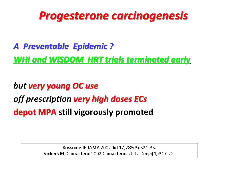Progesterone carcinogenesis A Preventable Epidemic ? WHI and WISDOM HRT trials terminated early but