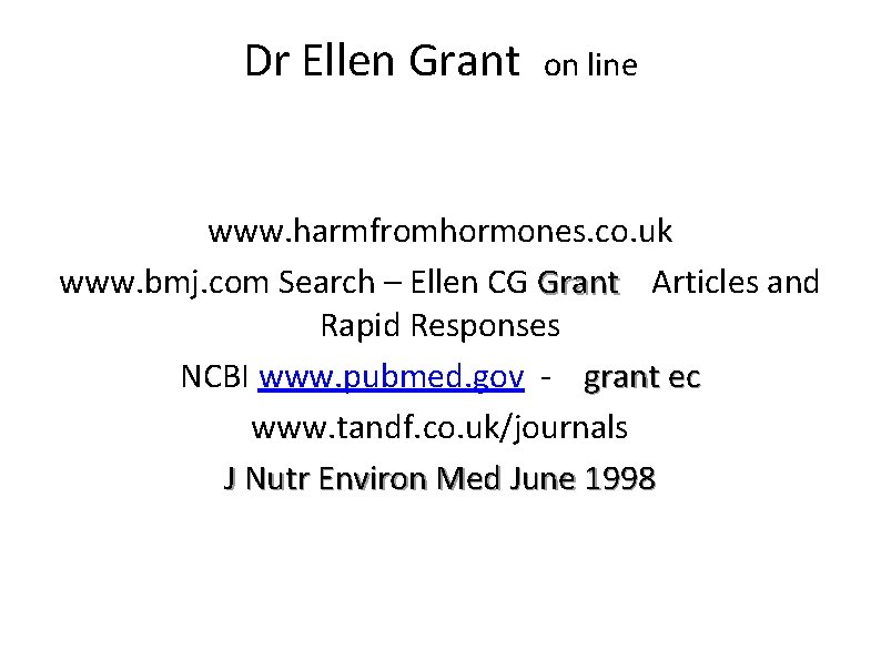 Dr Ellen Grant on line www. harmfromhormones. co. uk www. bmj. com Search –