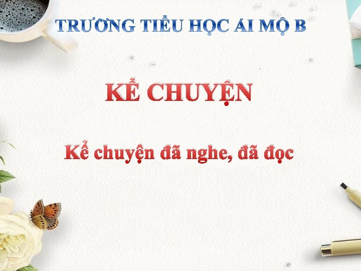 KỂ CHUYỆN Kể chuyện đã nghe, đã đọc 