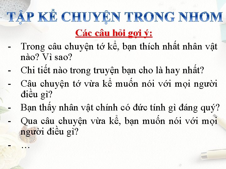 - Các câu hỏi gợi ý: Trong câu chuyện tớ kể, bạn thích nhất - Các câu hỏi gợi ý: Trong câu chuyện tớ kể, bạn thích nhất