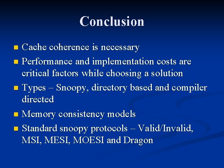 Conclusion Cache coherence is necessary n Performance and implementation costs are critical factors while