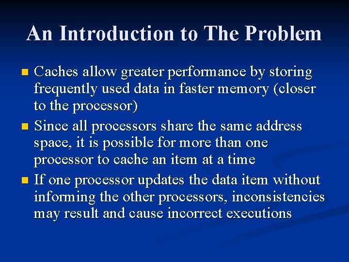 An Introduction to The Problem Caches allow greater performance by storing frequently used data