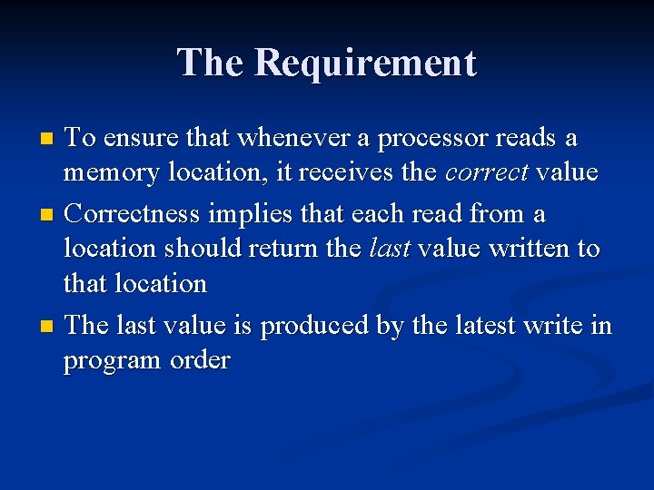 The Requirement To ensure that whenever a processor reads a memory location, it receives