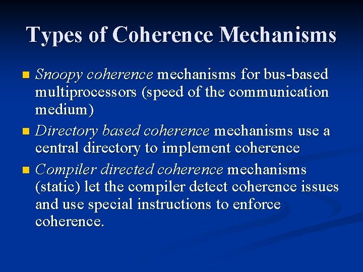 Types of Coherence Mechanisms Snoopy coherence mechanisms for bus-based multiprocessors (speed of the communication