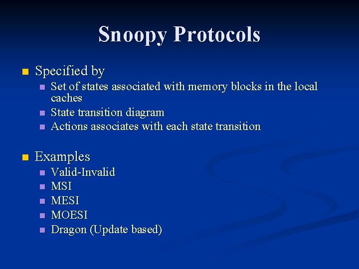 Snoopy Protocols n Specified by n n Set of states associated with memory blocks