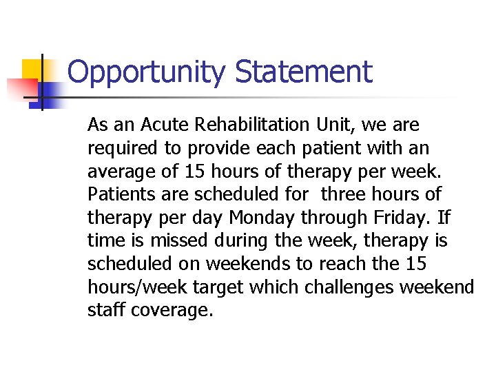 Opportunity Statement As an Acute Rehabilitation Unit, we are required to provide each patient