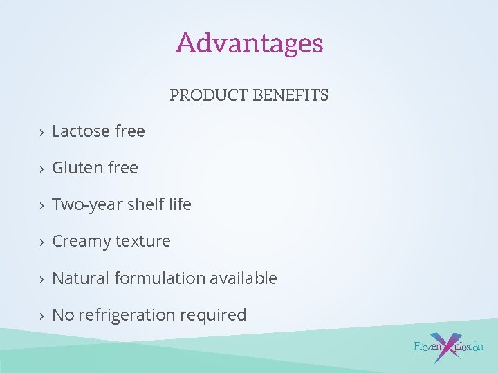 Advantages PRODUCT BENEFITS › Lactose free › Gluten free › Two-year shelf life ›