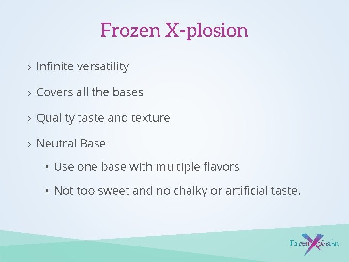 Frozen X-plosion › Infinite versatility › Covers all the bases › Quality taste and