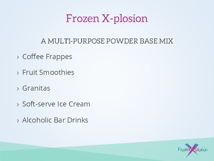 Frozen X-plosion A MULTI-PURPOSE POWDER BASE MIX › Coffee Frappes › Fruit Smoothies ›