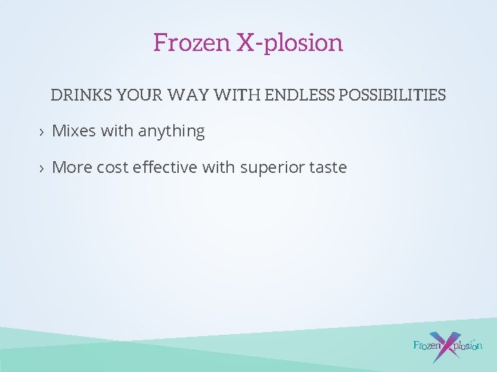 Frozen X-plosion DRINKS YOUR WAY WITH ENDLESS POSSIBILITIES › Mixes with anything › More