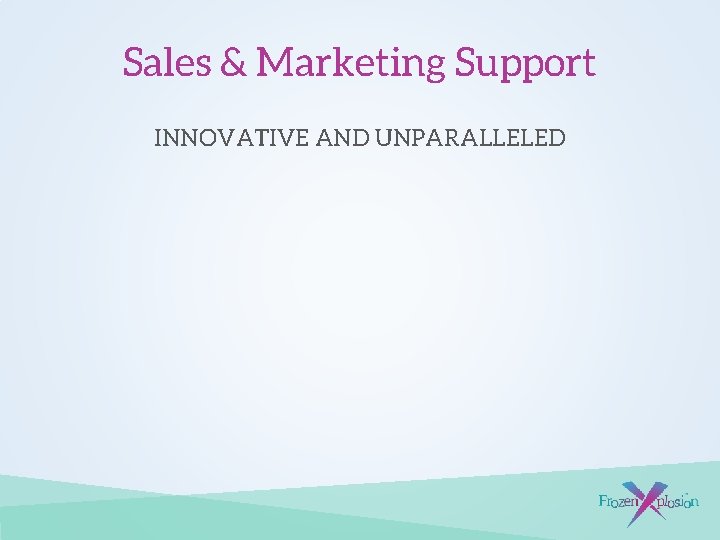 Sales & Marketing Support INNOVATIVE AND UNPARALLELED 