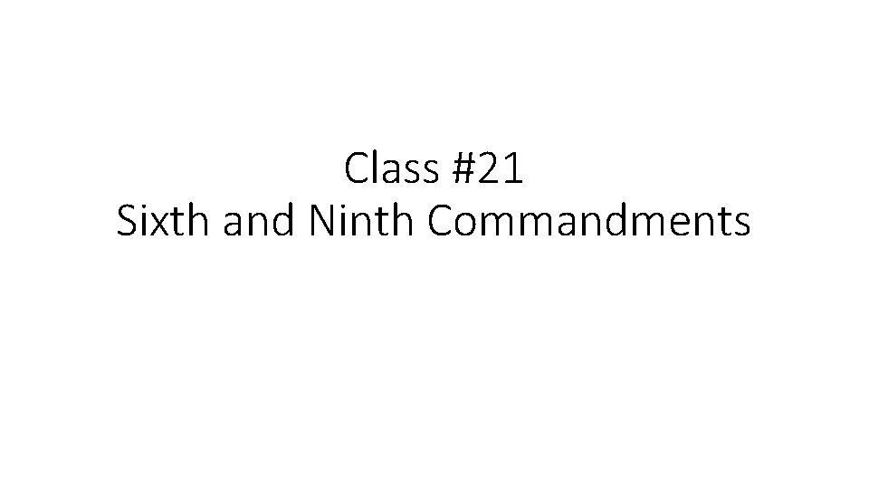 Class #21 Sixth and Ninth Commandments 