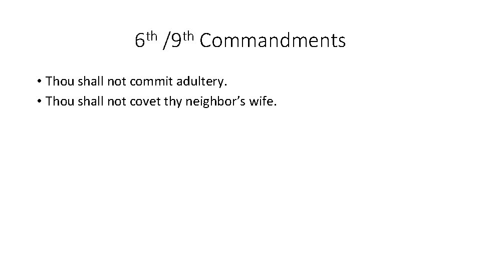 6 th /9 th Commandments • Thou shall not commit adultery. • Thou shall