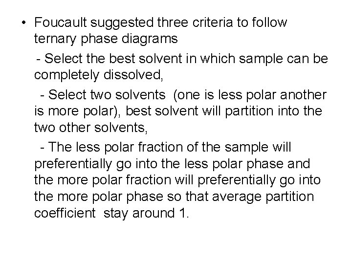  • Foucault suggested three criteria to follow ternary phase diagrams - Select the