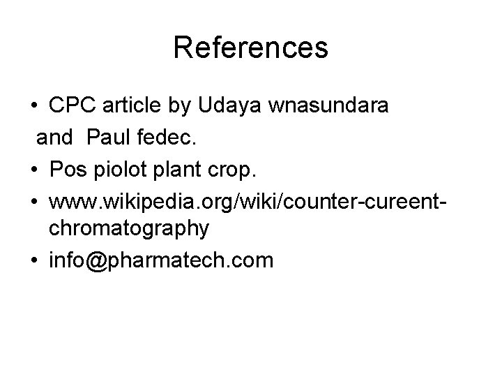 References • CPC article by Udaya wnasundara and Paul fedec. • Pos piolot plant