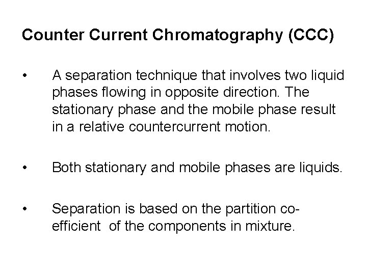 Counter Current Chromatography (CCC) • A separation technique that involves two liquid phases flowing