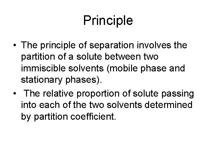 Principle • The principle of separation involves the partition of a solute between two