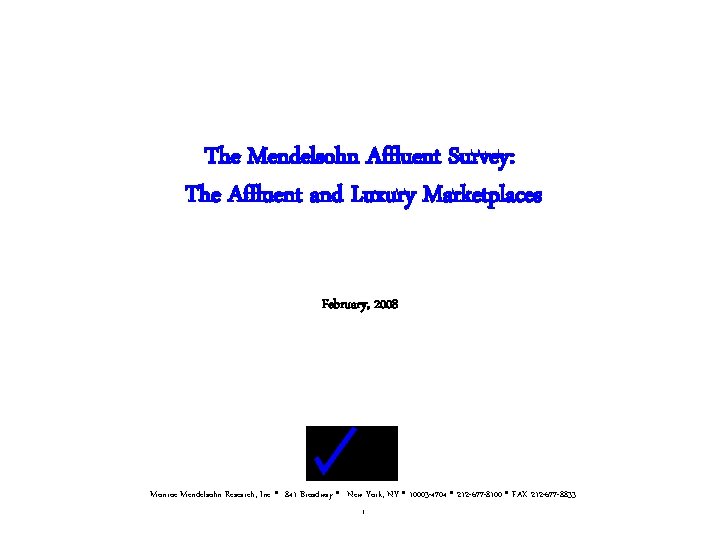 The Mendelsohn Affluent Survey: The Affluent and Luxury Marketplaces February, 2008 Monroe Mendelsohn Research,