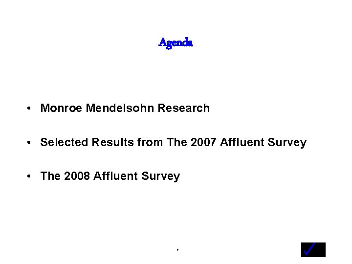 Agenda • Monroe Mendelsohn Research • Selected Results from The 2007 Affluent Survey •