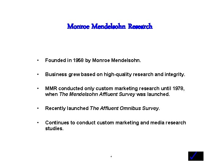 Monroe Mendelsohn Research • Founded in 1958 by Monroe Mendelsohn. • Business grew based