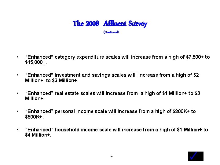 The 2008 Affluent Survey (Continued) • “Enhanced” category expenditure scales will increase from a