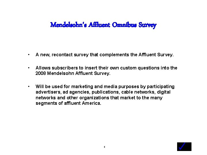 Mendelsohn's Affluent Omnibus Survey • A new, recontact survey that complements the Affluent Survey.