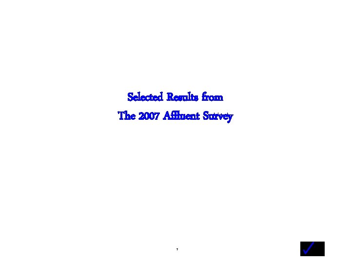 Selected Results from The 2007 Affluent Survey - 7 - 