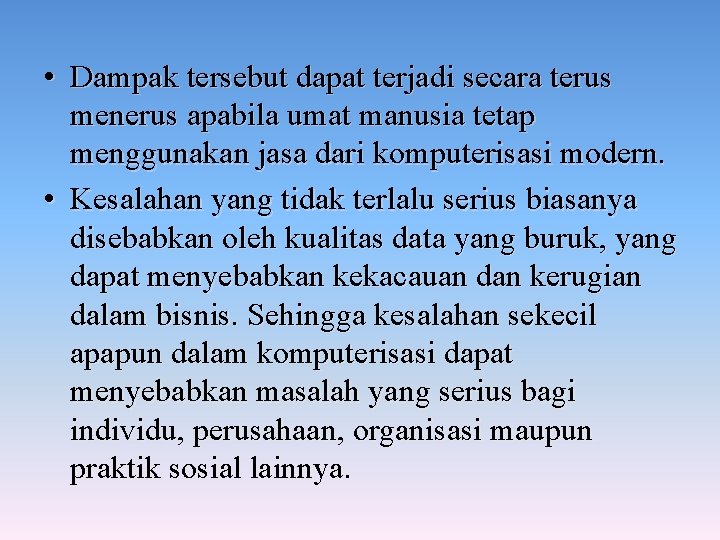  • Dampak tersebut dapat terjadi secara terus menerus apabila umat manusia tetap menggunakan