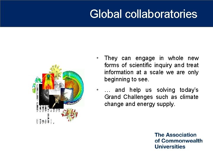 Global collaboratories • They can engage in whole new forms of scientific inquiry and