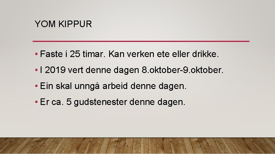 YOM KIPPUR • Faste i 25 timar. Kan verken ete eller drikke. • I