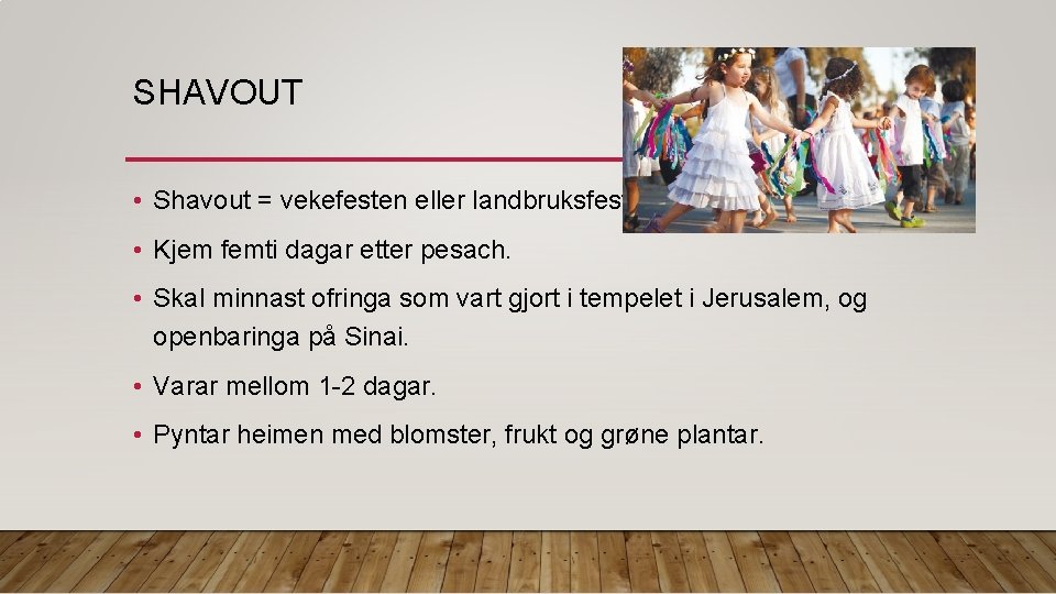 SHAVOUT • Shavout = vekefesten eller landbruksfesten. • Kjem femti dagar etter pesach. •