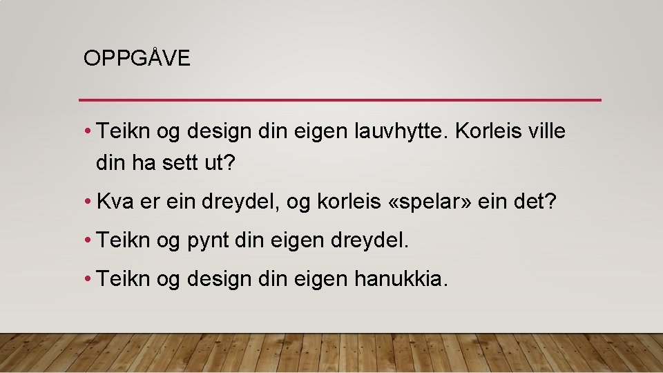 OPPGÅVE • Teikn og design din eigen lauvhytte. Korleis ville din ha sett ut?