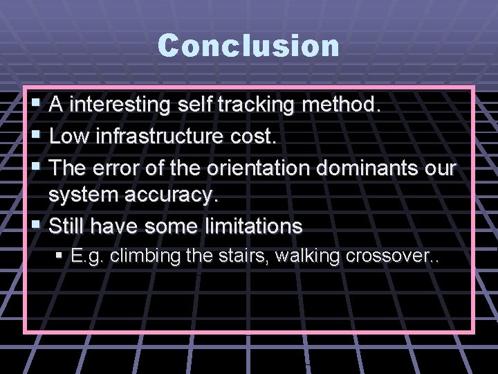 Conclusion § A interesting self tracking method. § Low infrastructure cost. § The error