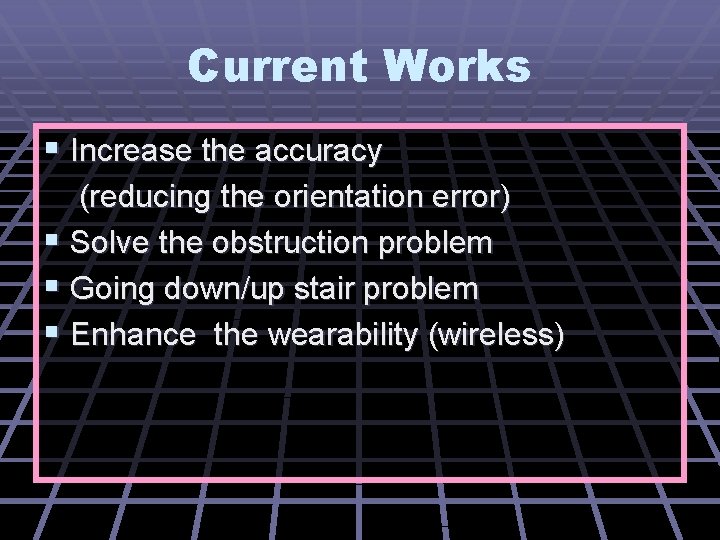 Current Works § Increase the accuracy (reducing the orientation error) § Solve the obstruction