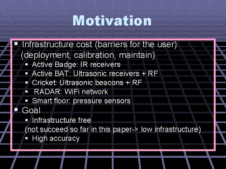 Motivation § Infrastructure cost (barriers for the user) (deployment, calibration, maintain) § § §